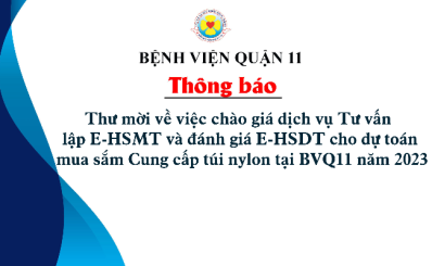 Thư mời về việc chào giá dịch vụ Tư vấn lập E-HSMT và đánh giá E-HSDT cho dự toán mua sắm Cung cấp túi nylon tại BVQ11 năm 2023